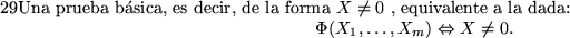 \begin{pagi}{29}Una prueba b\'asica, es decir, de la forma $X\not=0$ , equivalen...
...playmath}\Phi(X_1,\ldots,X_m)\Leftrightarrow X\not=0.\end{displaymath}\end{pagi}